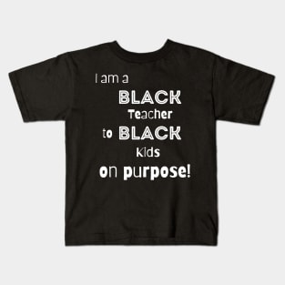 Black Teacher Teaching Black Kids On Purpose Kids T-Shirt